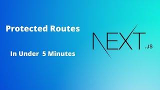 Protected Routes In Under 5 Minutes: Next.js