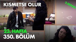 Kısmetse Olur 23. Hafta 350. Bölüm - Full Bölüm