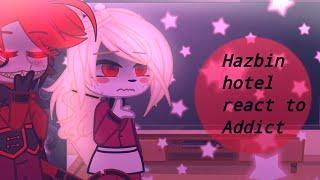 [] Hazbin hotel react to Addict[] Gacah Club[] 13+(i gus) [] hope you like it [] :) []