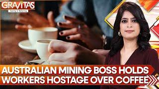 Australia: Coffee break too much for mining boss | Gravitas | World News | WION