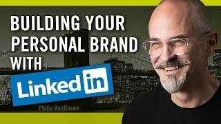 How To Build Your Personal Brand and Business With LinkedIn