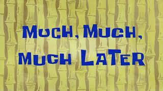 MUCH, Much, MUCH LATER.../ SpongeBob Time Cards Sound Effect.#9