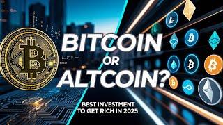 Should I buy Bitcoin or Altcoin in 2025, Best Investment to Get Rich