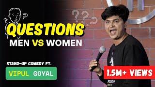 QUESTIONS | MEN vs WOMEN | VIPUL GOYAL |  STAND-UP COMEDY