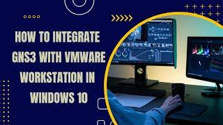 How to Integrate GNS3 with VMware Workstation in Windows 10