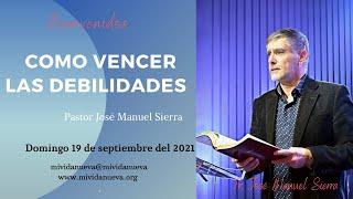 Cómo vencer las debilidades - Pastor José Manuel Sierra