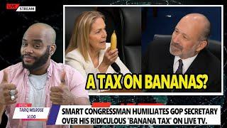 Smart Congressman HUMILIATES GOP Secretary Over His RIDICULOUS 'Banana Tax' On LIVE TV.