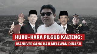 PILGUB KALTENG: MANUVER SANG HAJI MELAWAN DINASTI | Eps 206