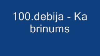 100.debija - Ka brinums