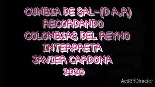 CUMBIA DE SAL (D.A.R)RECORDANDO LAS  COLOMBIAS DEL REYNO -ESTILO DE JAVIER CARDONA