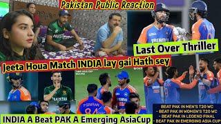 INDIA A Beat PAKISTAN A Emerging AsiaCup Pak Jeeta Match Haar jata hai PAKISTAN Public Reaction 