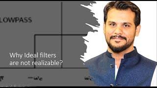 why ideal filters are not realizable? | Signal Processing | proved