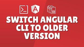 How to switch Angular CLI to older version?