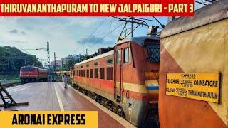 THIRUVANANTHAPURAM to NEW JALPAIGURI : Full Train Journey - PART 3 : Train No. 12507 Aronai Express!