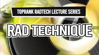 TopRank Radtech Lecture Series: Rad Technique