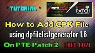 [PES 2016] How to Add CPK file for Patch PTE 2 (Using DpFileListGenerator 1.6 By Baris)