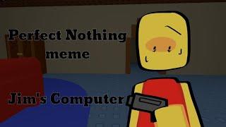 Perfect Nothing meme【Roblox: Jim's Computer】|| Animation