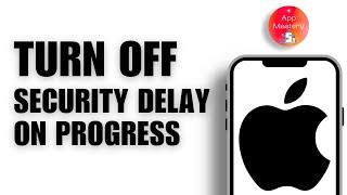 How To Turn Off Security Delay In Progress In iPhone