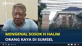 Mengenal Sosok H Halim, Orang Kaya di Sumsel Sering Dikunjungi Presiden dan Tokoh Nasional