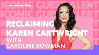 The Ladies Who Brunch | Reclaiming Karen Cartwright (w/ Caroline Bowman) - December 4, 2024