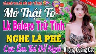 LK Nhạc Trữ Tình Bolero KHÔNG QUẢNG CÁO Cả Xóm Phê - TUYỆT PHẨM Bolero Sến Xưa Ngọt Ngào Hay Mê Mẩn