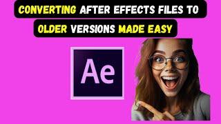 How to convert after effects file to older version | How to get an older version of After Effects?