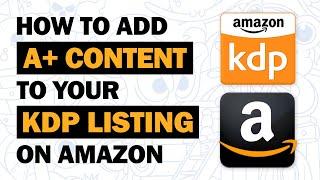 Add A+ Content to Your KDP Book Listings on Amazon