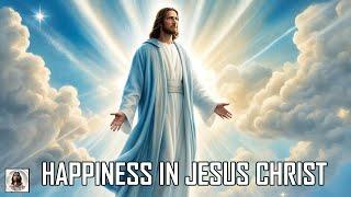 Finding Happiness in Jesus Christ: A Meditation for Serenity and Relaxation