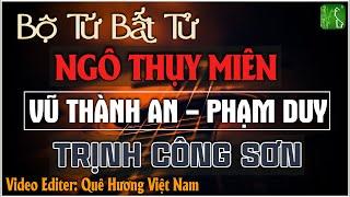 Ngô Thụy Miên,Trịnh Công Sơn,Phạm Duy,Vũ Thành An | Bộ Tứ Tình Khúc Bất Hủ Vượt Thời Gian Nghe Là Mê