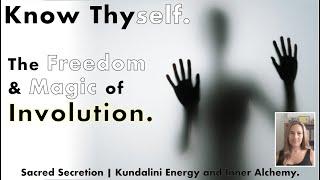 The Power and Magic of INVOLUTION - Self Inquiry and Shadow Work for Sacred Secretion (Kundalini)