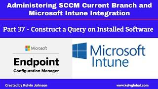 Part 37 - Administering SCCM Current Branch and Microsoft Intune Integration - Construct a Query