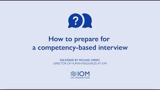 How to Prepare for a Competency Based Interview? Delivered by: Director of Human Resources of IOM