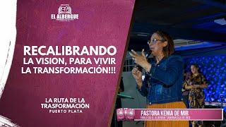 RECALIBRANDO LA VISIÓN PARA VIVIR LA TRANSFORMACIÓN // PASTORA KENIA DE MIR (RUTA DE TRANSFORMACIÓN)