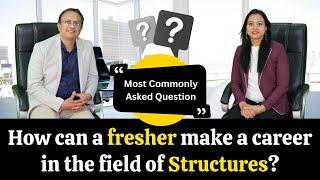 How can a fresher make a career in the field of Structures? || Most Commonly Asked Question