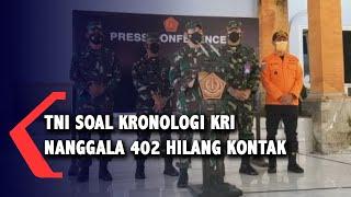 TNI Jelaskan Kronologi Hilang Kontak KRI Nanggala-402 di Perairan Bali Utara