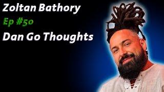 Zoltan Bathory: DMT & Spiritual Success | Dan Go Thoughts Podcast Ep #50