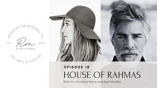 House Of Rahmas: Esai Morales & Dr. Christina Rahm | Ep. 18