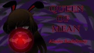 Queen of Mean | GLMV | Alexis Backstory