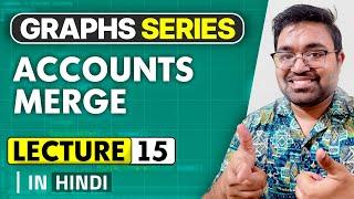 Lecture - 15 | 721. Accounts Merge | graphs | Leetcode Daily Challenge | DSA | Hindi