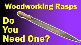 Woodworking Rasps - Do You Need One?