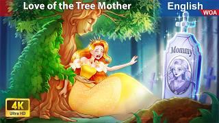 The Love of the Tree Mother  Bedtime Stories Fairy Tales in English @WOAFairyTalesEnglish