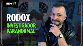 RODOX: o CORAJOSO investigador PARANORMAL que caça-fantasmas sozinho | LendaCast #134