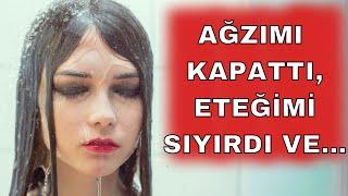 SUS VE GEÇ ABİNİN YATAĞINA...(İtiraf Vakti & Gerçek Hayat Hikayeleri)