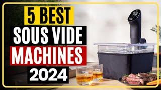 Top 5 Best Sous Vide Machines In 2024