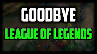 Goodbye - I'm Done with League of Legends