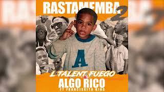 L´TALENT FUEGO FEAT. FRANCISKITO KING - ALGO RICO - EP.COMPLETO #RASTAMEMBA2 [Audio Oficial] 2024