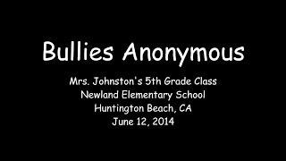 Bullies Anonymous by Mrs. Johnston's 5th grade class Newland Elementary