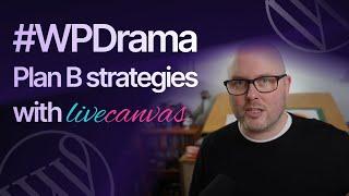 LiveCanvas is your #WPDrama Plan B - Contingency Planning