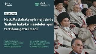 Halk Maslahatynyň mejlisinde 'halkyň hakyky meseleleri gün tertibine getirilmedi'