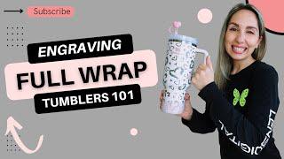 How To: Laser Engrave a Full Wrap Tumbler 101